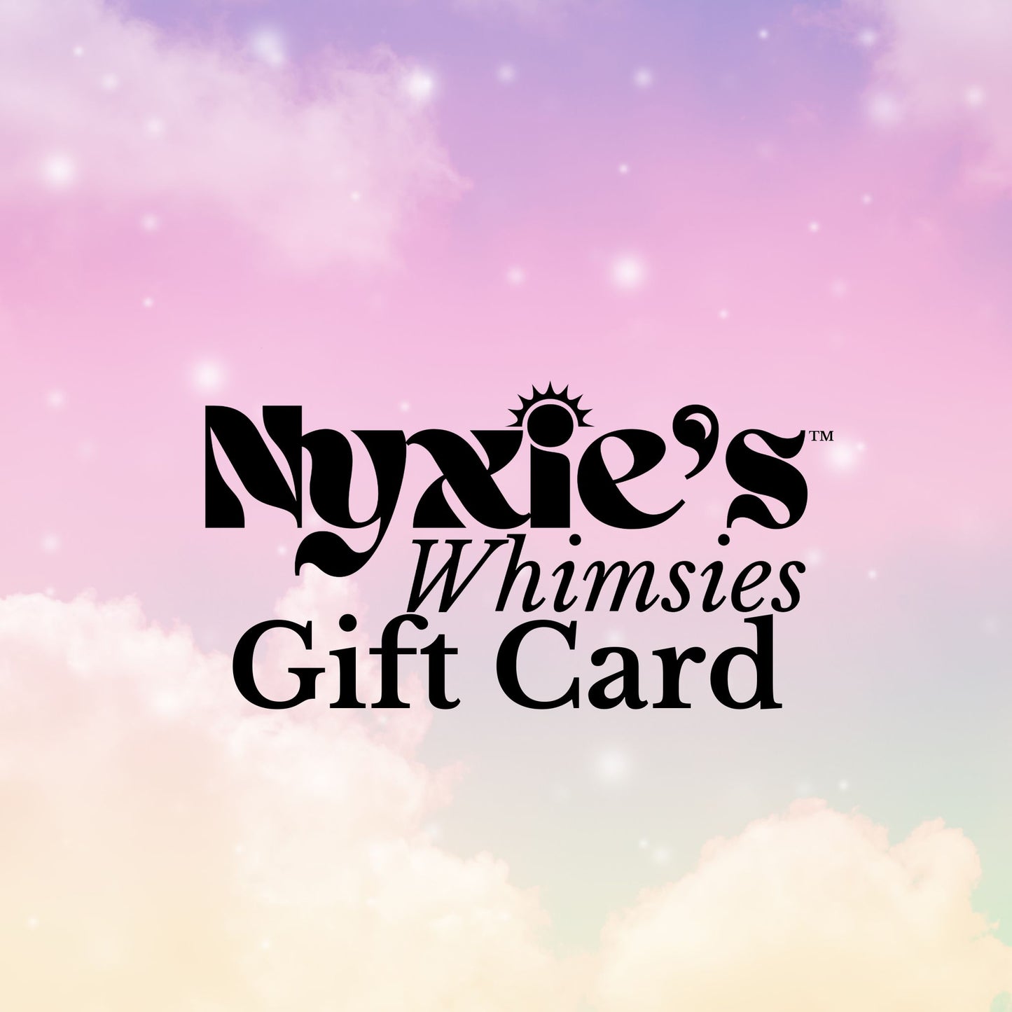 Nyxie's Whimsies Gift Card $25-$1000